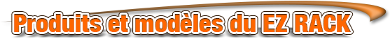 Produits et Modèles du EZ RACK